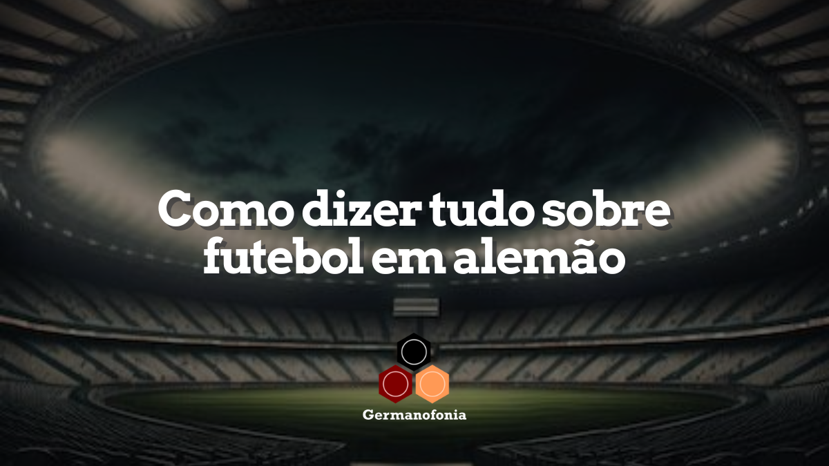 Como dizer tudo em alemão sobre futebol