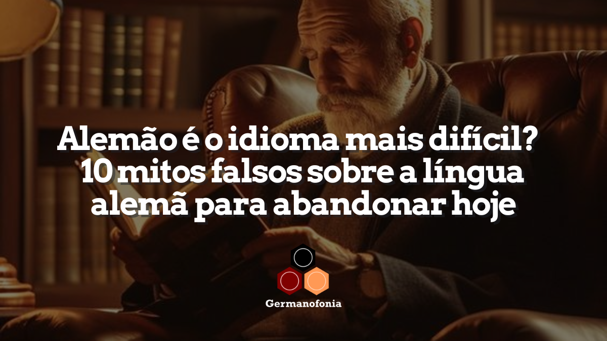 Alemão é o idioma mais difícil de todos? 10 mitos falsos que você já deveria ter abandonado