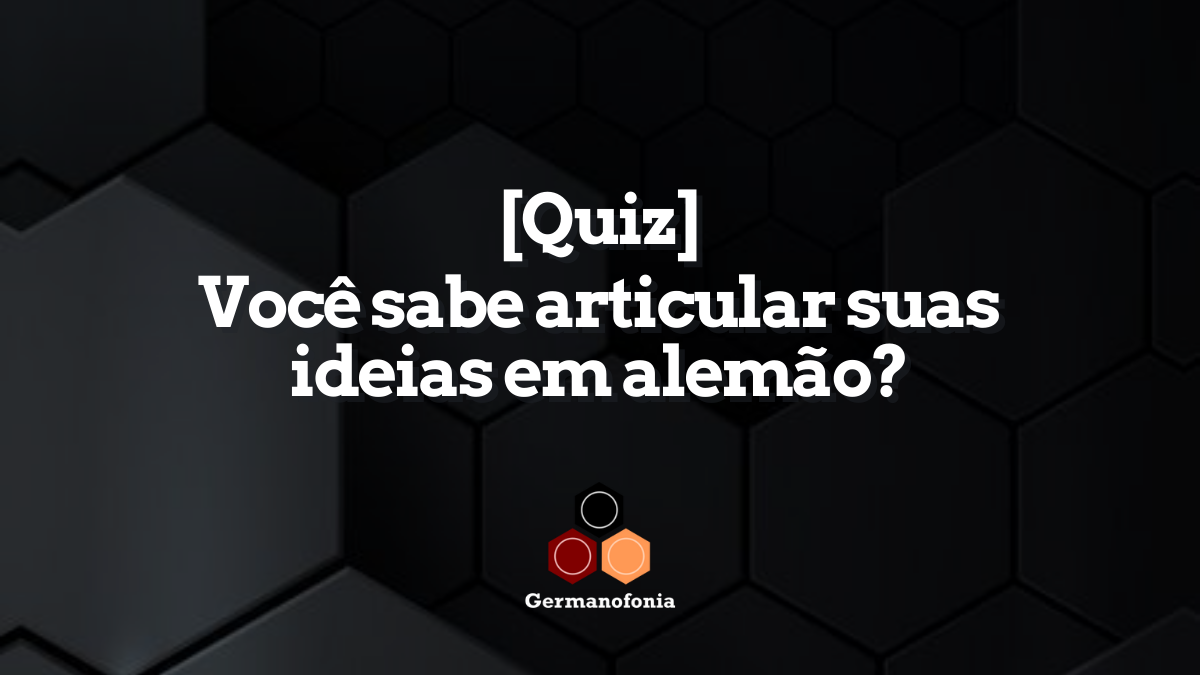 [Quiz] Você sabe articular suas ideias em alemão?