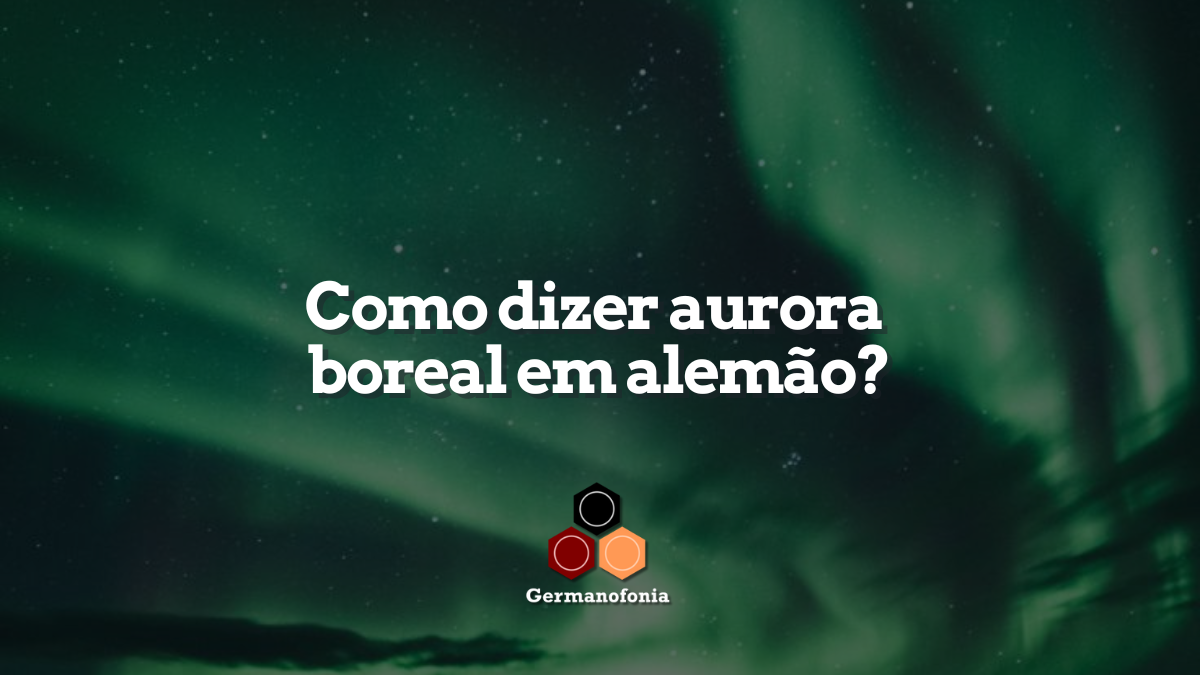 Como dizer aurora boreal em alemão?